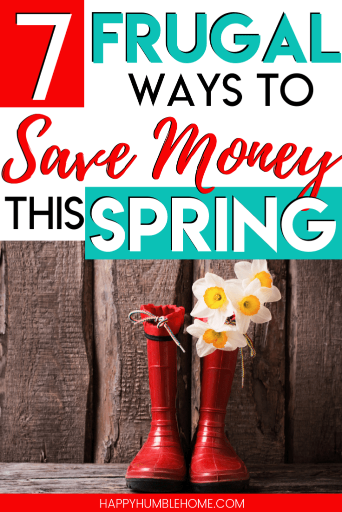 Frugal ways to Save Money this Spring - Happy Humble Home