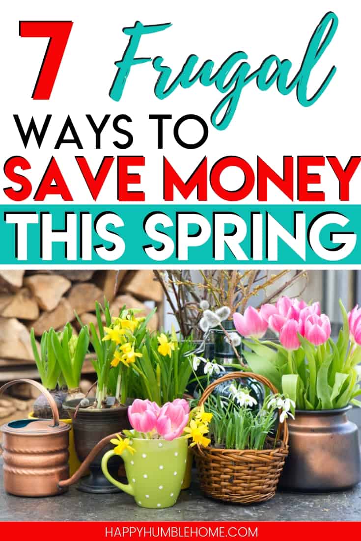 7 Frugal ways to Save Money this Spring - These frugal living tips for saving money in the Springtime will help you cut your household costs, save for your financial goals, lower your monthly budget, and help you pay off debt. Anyone can do these simple hacks!