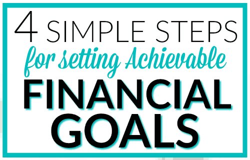 4 Simple Steps for Setting Achievable Financial Goals