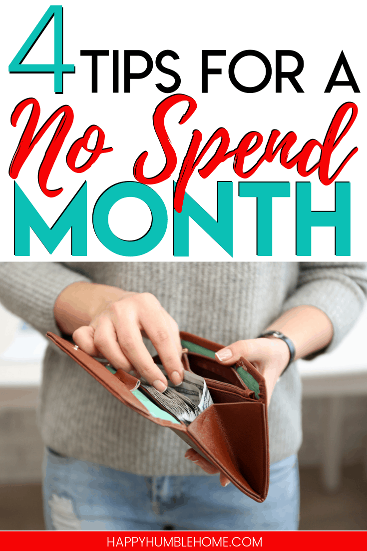 4 Tips for a No Spend Month - Want help saving money? This post will teach you how to do a no spend challenge all month long. Can you still buy food? Can you do this with kids? Read to find out all the answers you need! 