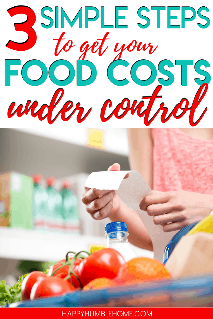 3 Simple Steps to get your Food Costs under control - Are you paying too much for food? These easy tips will help you save money on groceries, feed your family for less, and stick to your budget!