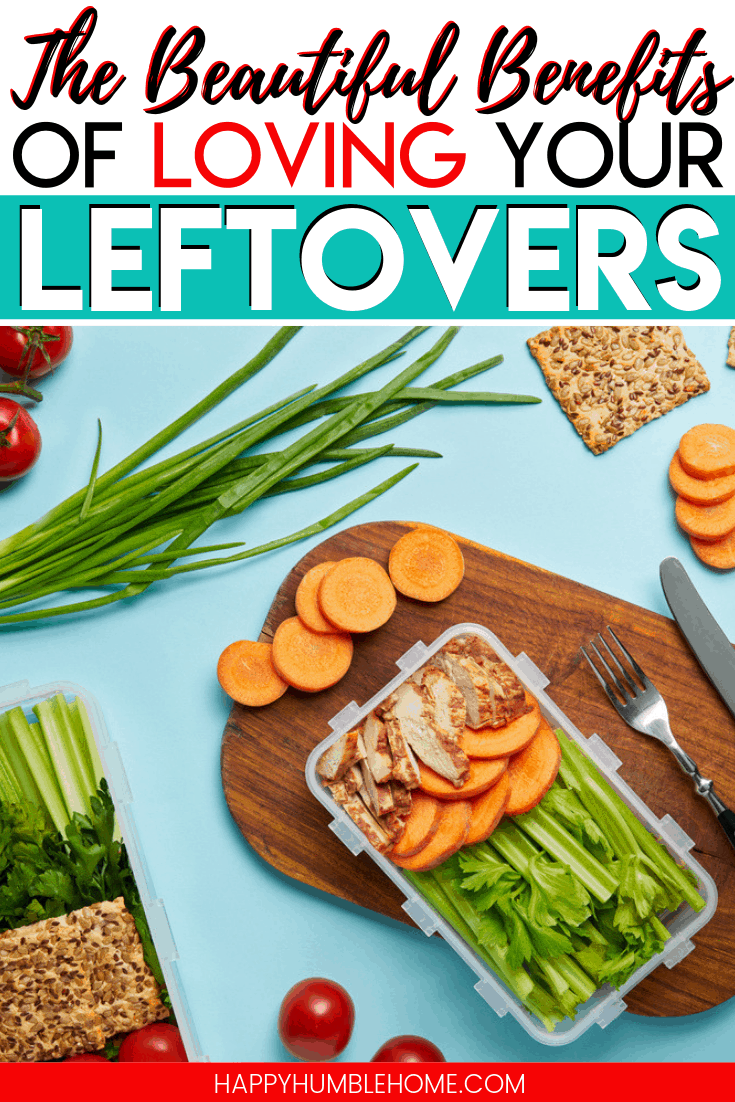 Love your Leftovers - This is a budget friendly way to save time! There are so many ways that leftovers can benefit you!