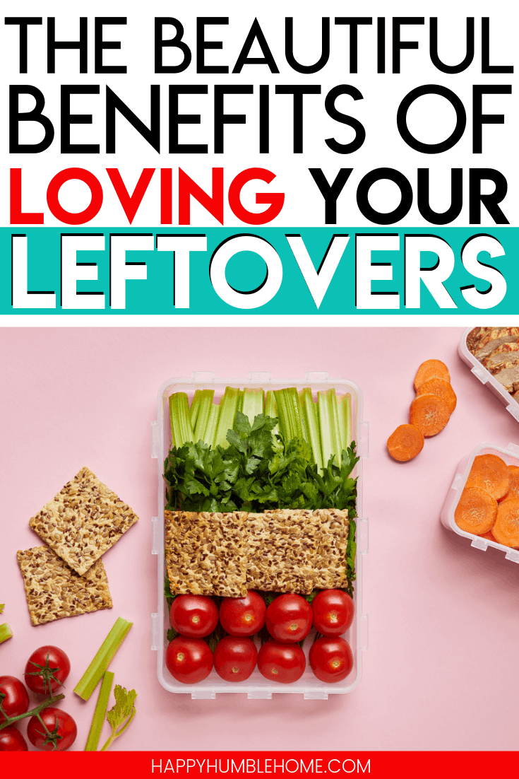 The Beautiful Benefits of Loving your Leftovers - Don't waste your leftovers! Save money, time, and energy by making the best of those meals you've already cooked.