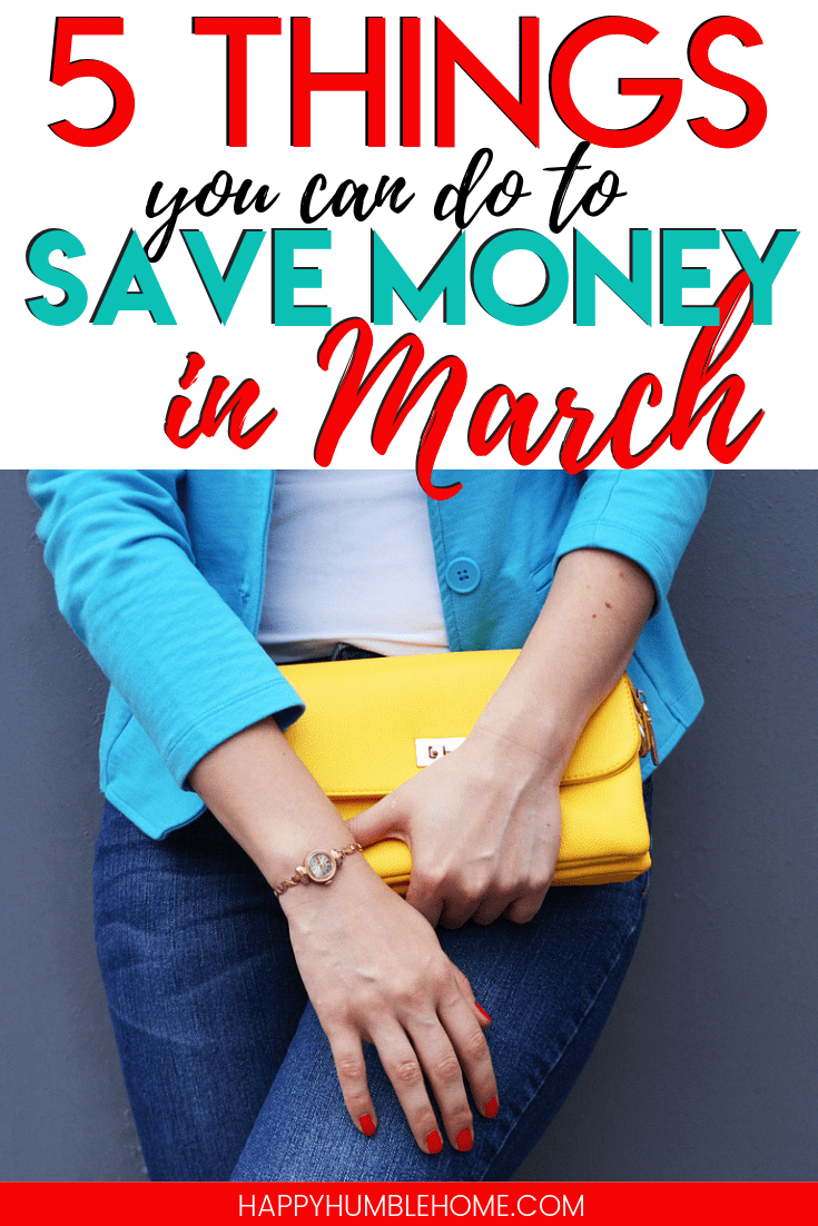 5 Things you can do to Save Money in March - These frugal living tips for saving money during the month of March are sure to help you stick to your budget and get ahead this month!