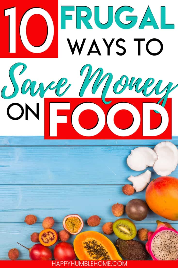 10 Frugal Ways to Save Money on Food - These ideas for saving money on food will help you serve budget meals to your family, large or small and teach you grocery store shopping hacks that will save you big!