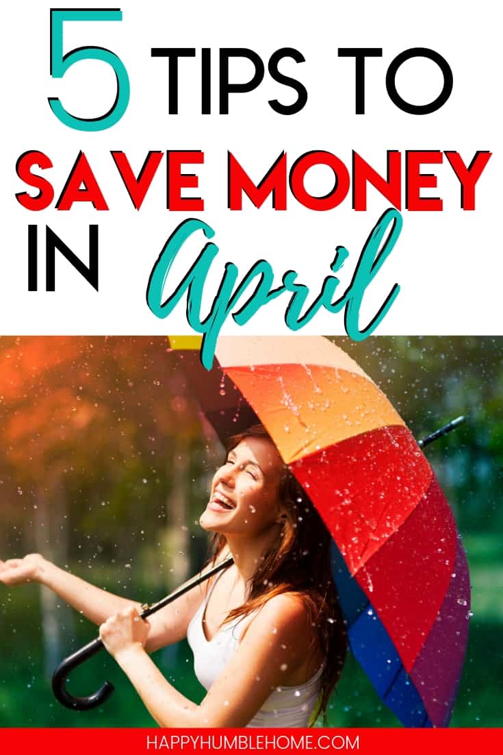 5 Tips to Save Money in April - These simple frugal living hacks will help you save money to reach your goals this spring. Whether your saving for a house, for college, for a new car, or for your summer vacation, this can help you!
