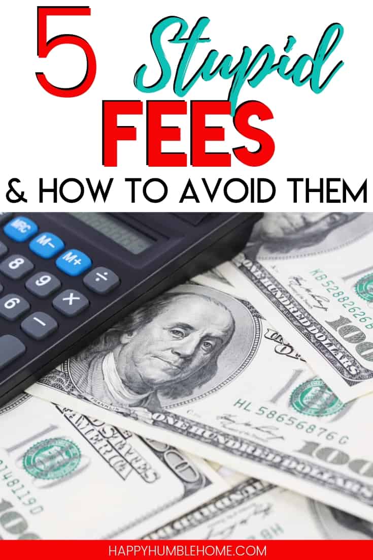 5 Stupid Fees and how to avoid them - You are probably wasting money on these unnecessary fees without even realizing it! Learn what they are and the simple steps you can take to stop paying them for good! 